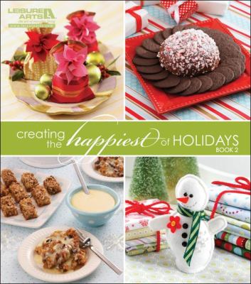 Creating the Happiest of Holidays, Book 2  2nd 2010 9781609000127 Front Cover