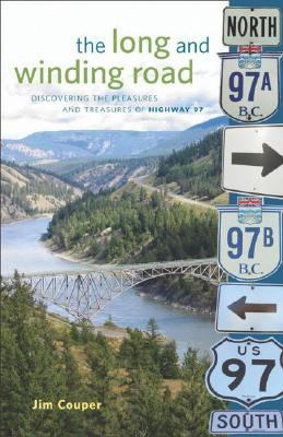 Long and Winding Road Discovering the Pleasures and Treasures of Highway 97  2006 9781894974127 Front Cover