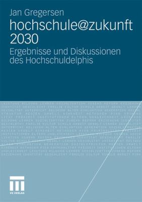 Hochschule@zukunft 2030: Ergebnisse Und Diskussionen Des Hochschuldelphis  2011 9783531178127 Front Cover