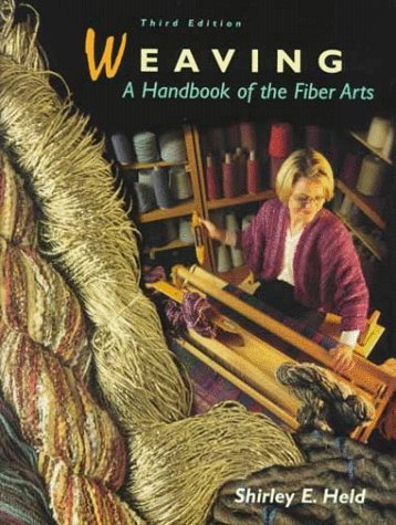 Weaving A Handbook of the Fiber Arts 3rd 1999 (Revised) 9780155015128 Front Cover