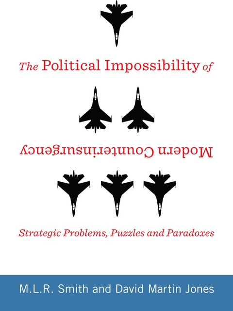 Political Impossibility of Modern Counterinsurgency Strategic Problems, Puzzles, and Paradoxes  2015 9780231539128 Front Cover