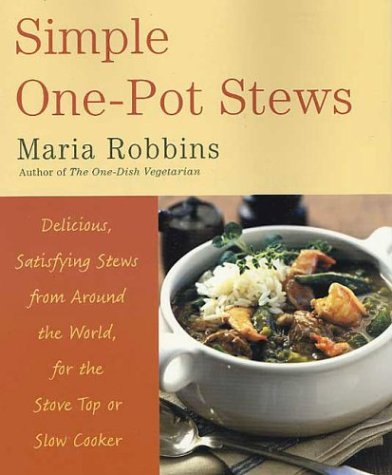 Simple One-Pot Stews Delicious, Satisfying Stews from Around the World, for the Stove Top or Slow Cooker  2004 (Revised) 9780312243128 Front Cover