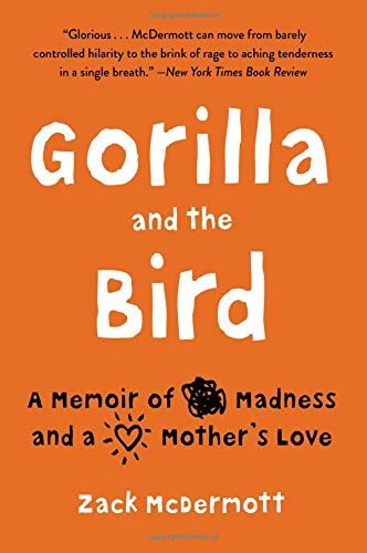 Gorilla and the Bird A Memoir of Madness and a Mother's Love N/A 9780316315128 Front Cover