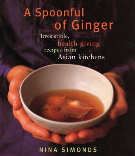 Spoonful of Ginger Irresistible, Health-Giving Recipes from Asian Kitchens: a Cookbook N/A 9780375712128 Front Cover
