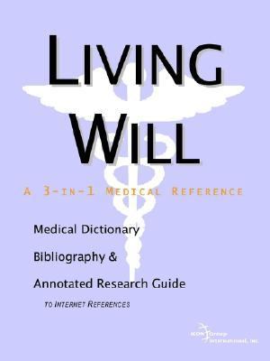 Living Will - A Medical Dictionary, Bibliography, and Annotated Research Guide to Internet References  N/A 9780597840128 Front Cover