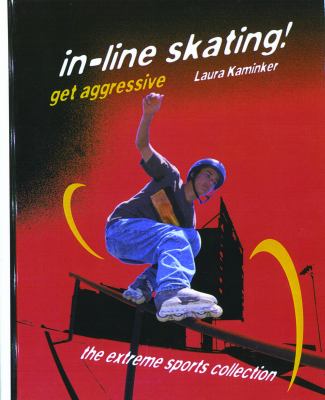 In-Line Skating! Get Aggressive  1999 9780823930128 Front Cover