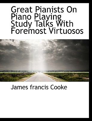 Great Pianists on Piano Playing Study Talks with Foremost Virtuosos  N/A 9781113744128 Front Cover