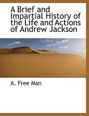 Brief and Impartial History of the Life and Actions of Andrew Jackson N/A 9781140193128 Front Cover