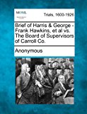 Brief of Harris and George - Frank Hawkins, et Al vs. the Board of Supervisors of Carroll Co  N/A 9781275482128 Front Cover