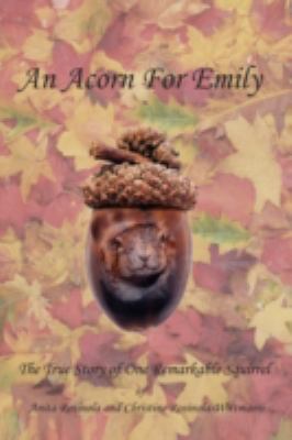 An Acorn for Emily: The True Story of One Remarkable Squirrel  2008 9781438931128 Front Cover