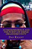 Interdependence and the Purity of Simple Organized Unity Love and the Logic of It for Survival Large Type  9781494371128 Front Cover