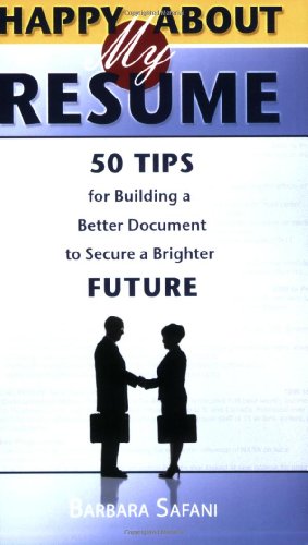 Happy about My Resume : 50 Tips for Building a Better Document to Secure a Brighter Future  2008 9781600051128 Front Cover
