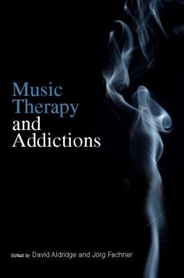 Music Therapy and Addictions   2010 9781849050128 Front Cover