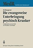 Die Zwangsweise Unterbringung Psychisch Kranker: Problematik Aus Der Sicht Von Richtern Und Ärzten  1986 9783540164128 Front Cover