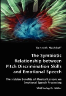 The Symbiotic Relationship Between Pitch Discrimination Skills and Emotional Speech:   2007 9783836427128 Front Cover