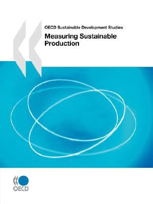 Oecd Sustainable Development Studies Measuring Sustainable Production   2008 9789264044128 Front Cover