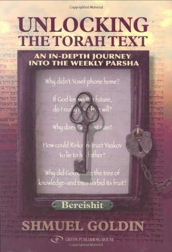 Unlocking the Torah Text: Bereishit, Genesis: An In-depth Journey into the Weekly Parsha  2007 9789652294128 Front Cover