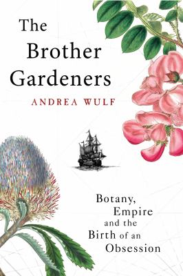 The Brother Gardeners: Botany, Empire and the Birth of an Obsession N/A 9780434016129 Front Cover