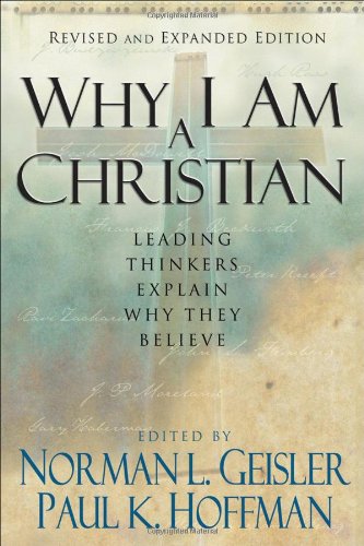 Why I Am a Christian Leading Thinkers Explain Why They Believe  2006 9780801067129 Front Cover