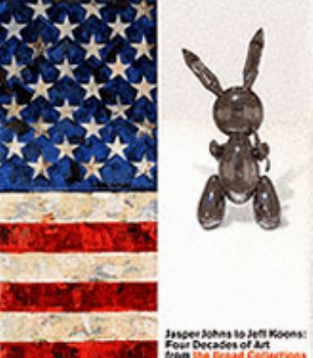 Jasper Johns to Jeff Koons Four Decades of Art from the Broad Collections Lacma  2001 9780810906129 Front Cover