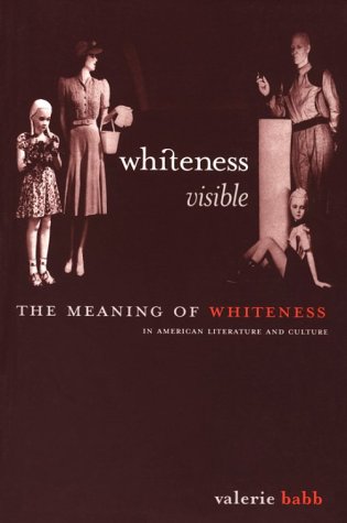 Whiteness Visible The Meaning of Whiteness in American Literature  1998 9780814713129 Front Cover