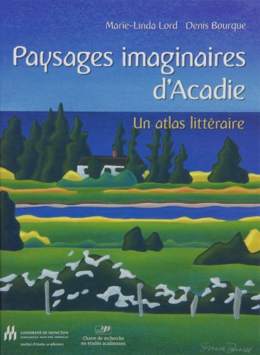 Paysages Imaginaires D'Acadie : Un Atlas Littéraire  2009 9780981004129 Front Cover