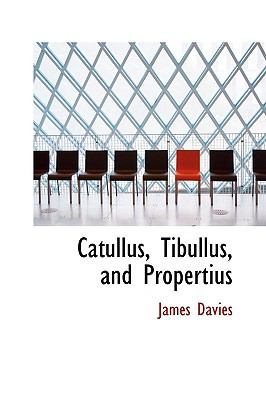 Catullus, Tibullus and Propertius:   2009 9781103636129 Front Cover