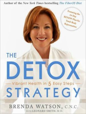The Detox Strategy: Vibrant Health in 5 Easy Steps  2008 9781400157129 Front Cover
