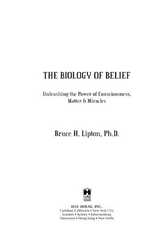 Biology of Belief Unleashing the Power of Consciousness, Matter and Miracles  2010 9781401923129 Front Cover