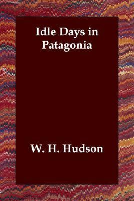 Idle Days in Patagonia  N/A 9781406803129 Front Cover