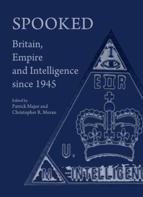 Spooked Britain, Empire and Intelligence Since 1945  2010 9781443813129 Front Cover