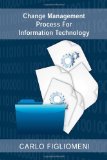Change Management Process for Information Technology   2011 9781469132129 Front Cover