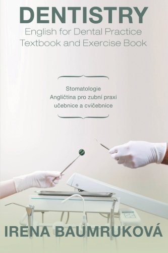 Dentistry English for Dental Practice Textbook and Exercise Book Stomatologie Anglietina Pro Zubni Praxi Ueebnice a Cvieebnice  2013 9781483695129 Front Cover
