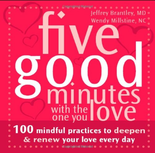 Five Good Minutes with the One You Love 100 Mindful Practices to Deepen and Renew Your Love Everyday  2008 9781572245129 Front Cover