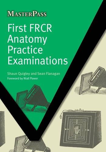 First FRCR Anatomy Practice Examinations   2011 9781846195129 Front Cover