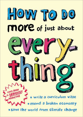 How to Do More of Just about Everything   2009 9780007315130 Front Cover