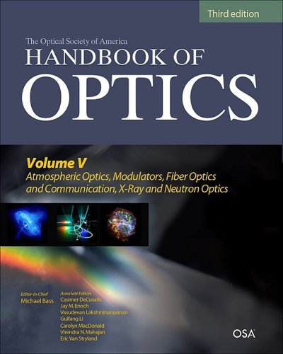 Handbook of Optics, Third Edition Volume V: Atmospheric Optics, Modulators, Fiber Optics, X-Ray and Neutron Optics  3rd 2010 9780071633130 Front Cover