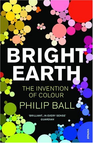 Bright Earth: The Invention of Colour N/A 9780099507130 Front Cover