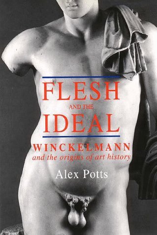 Flesh and the Ideal Winckelmann and the Origins of Art History  1994 9780300058130 Front Cover