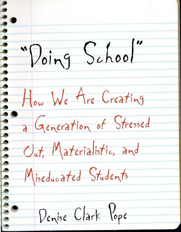 Doing School How We Are Creating a Generation of Stressed-Out, Materialistic, and Miseducated Students  2001 9780300090130 Front Cover