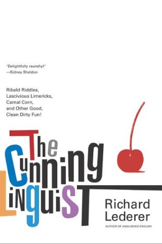 Cunning Linguist Ribald Riddles, Lascivious Limericks, Carnal Corn, and Other Good, Clean Dirty Fun  2003 (Revised) 9780312318130 Front Cover