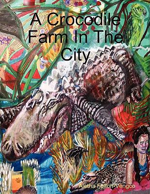 Crocodile Farm in the City  2009 9780578006130 Front Cover