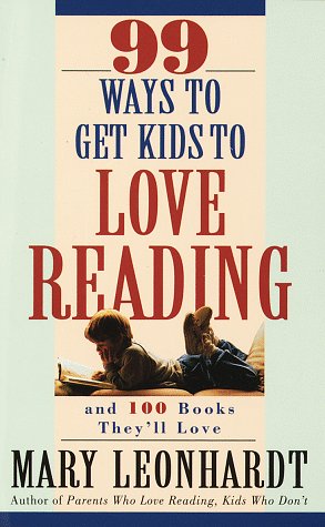 99 Ways to Get Kids to Love Reading And 100 Books They'll Love N/A 9780609801130 Front Cover