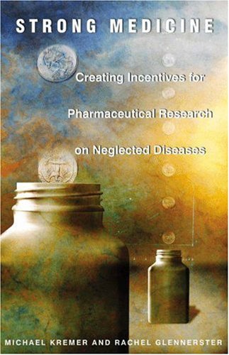 Strong Medicine Creating Incentives for Pharmaceutical Research on Neglected Diseases  2005 9780691121130 Front Cover