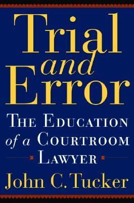 Trial and Error The Education of a Courtroom Lawyer  2003 9780786711130 Front Cover