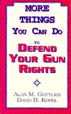 More Things You Can Do to Defend Your Gun Rights  N/A 9780936783130 Front Cover