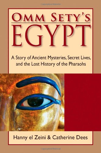 Omm Sety's Egypt A Story of Ancient Mysteries, Secret Lives, and the Lost History of the Pharaohs  2007 9780976763130 Front Cover