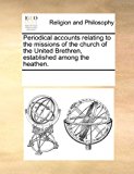 Periodical Accounts Relating to the Missions of the Church of the United Brethren, Established among the Heathen  N/A 9781170249130 Front Cover