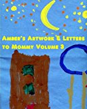 Amber's Artwork and Letters to Mommy Volume 3  N/A 9781468199130 Front Cover