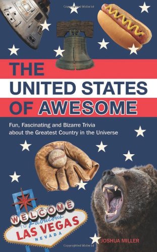United States of Awesome Fun, Fascinating and Bizarre Trivia about the Greatest Country in the Universe  2012 9781612431130 Front Cover